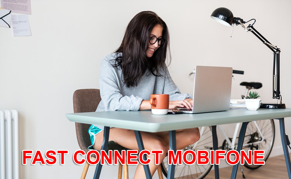 Internet thả ga cùng với các gói Fast Connect Mobifone