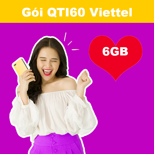 Gói QTI60 Viettel ưu đãi 6GB + 600 phút nội mạng giá 60k/tháng