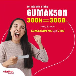 Gói 6UMAX50N Viettel nhận 30GB Data tốc độ cao chỉ 300.000đ