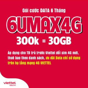 Gói 6UMAX4G Viettel ưu đãi 30GB Data tốc độ cao chỉ 300.000đ